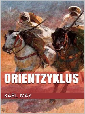 cover image of Orientzyklus (Gesamtausgabe--Durch die Wüste, Durchs wilde Kurdistan, Von Bagdad nach Stambul, ...)